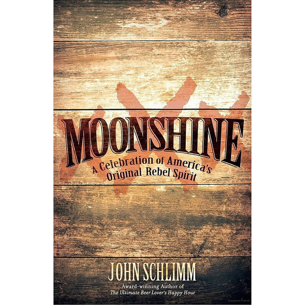 Moonshine A Celebration of America's Original Rebel Spirit